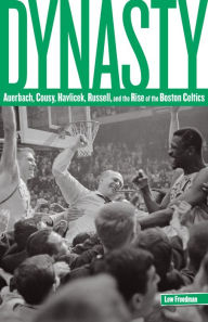 Title: Dynasty: Auerbach, Cousy, Havlicek, Russell, and the Rise of the Boston Celtics, Author: Lew Freedman