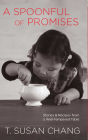 Spoonful of Promises: Stories & Recipes from a Well-Tempered Table