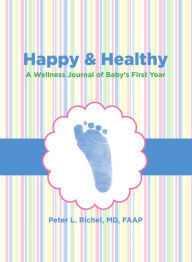 Title: Happy & Healthy: A Wellness Journal of Baby's First Year, Author: Peter Richel