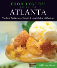 Title: Food Lovers' Guide to® Atlanta: The Best Restaurants, Markets & Local Culinary Offerings, Author: Malika Harricharan