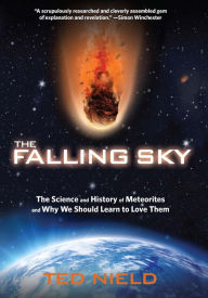 Title: Falling Sky: The Science and History of Meteorites and Why We Should Learn to Love Them, Author: Ted  Nield