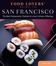 Title: Food Lovers' Guide to® San Francisco: The Best Restaurants, Markets & Local Culinary Offerings, Author: Grace Keh