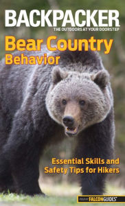 Title: Backpacker magazine's Bear Country Behavior: Essential Skills And Safety Tips For Hikers, Author: Bill Schneider