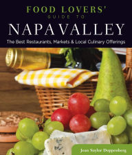 Title: Food Lovers' Guide to® Napa Valley: The Best Restaurants, Markets & Local Culinary Offerings, Author: Jean Doppenberg