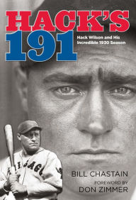 Title: Hack's 191: Hack Wilson and His Incredible 1930 Season, Author: Bill Chastain