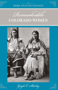 Title: More Than Petticoats: Remarkable Colorado Women, Author: Gayle Shirley