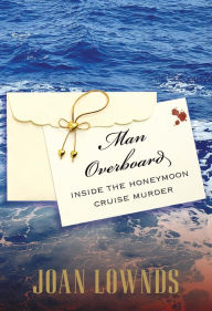 Title: Man Overboard: Inside the Honeymoon Cruise Murder, Author: Joan Lownds