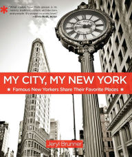 Title: My City, My New York: Famous New Yorkers Share Their Favorite Places, Author: Jeryl Brunner