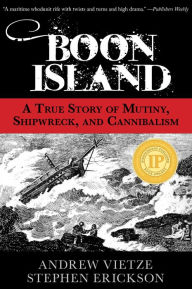 Title: Boon Island: A True Story Of Mutiny, Shipwreck, And Cannibalism, Author: Stephen A. Erickson