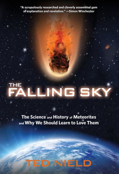 Falling Sky: The Science And History Of Meteorites Why We Should Learn To Love Them