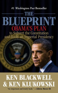 Title: Blueprint: Obama's Plan To Subvert The Constitution And Build An Imperial Presidency, Author: Ken Blackwell