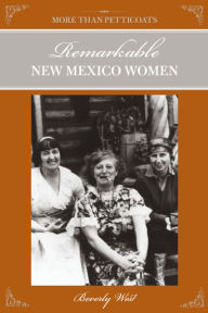 Title: More Than Petticoats: Remarkable New Mexico Women, Author: Beverly West