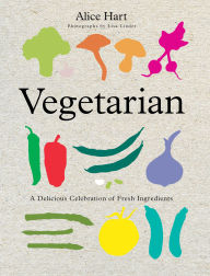 Title: Vegetarian: A Delicious Celebration Of Fresh Ingredients, Author: Alice Hart