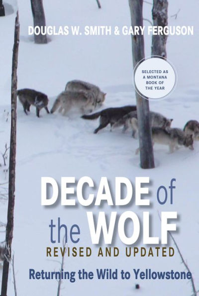 Decade of The Wolf, Revised and Updated: Returning Wild To Yellowstone