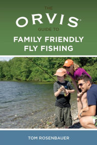 Title: Orvis Guide to Family Friendly Fly Fishing, Author: Tom Rosenbauer