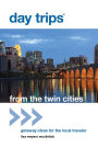 Day Trips® from the Twin Cities: Getaway Ideas For The Local Traveler
