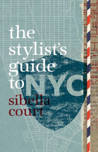 Title: The Stylist's Guide to NYC, Author: Sibella Court