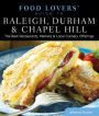 Food Lovers' Guide to® Raleigh, Durham & Chapel Hill: The Best Restaurants, Markets & Local Culinary Offerings