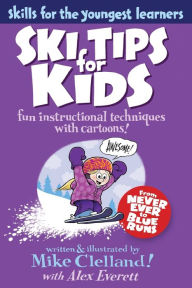 Title: Ski Tips for Kids: Fun Instructional Techniques with Cartoons, Author: Mike Clelland