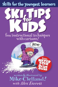 Title: Ski Tips for Kids: Fun Instructional Techniques With Cartoons, Author: Mike Clelland