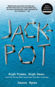 Title: Jackpot: High Times, High Seas, And The Sting That Launched The War On Drugs, Author: Jason Ryan