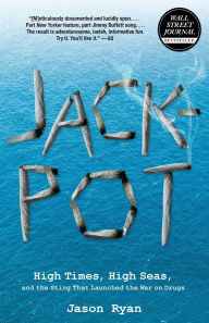 Title: Jackpot: High Times, High Seas, And The Sting That Launched The War On Drugs, Author: Jason Ryan