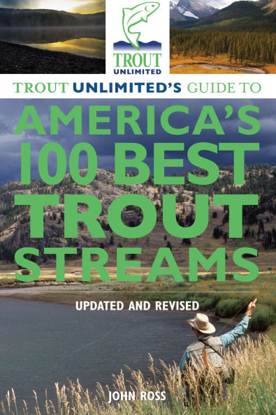 Trout Unlimited's Guide to America's 100 Best Streams, Updated and Revised