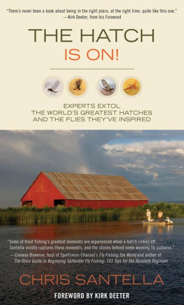 Hatch Is On!: Experts Extol The World's Greatest Hatches And Flies They've Inspired