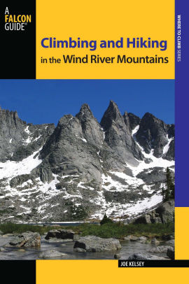 Climbing And Hiking In The Wind River Mountains 3rd By Joe Kelsey Paperback Barnes Noble
