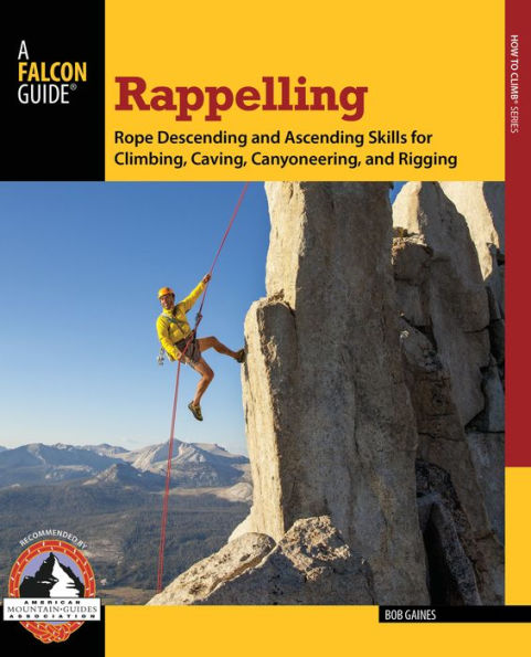 Rappelling: Rope Descending And Ascending Skills For Climbing, Caving, Canyoneering, Rigging