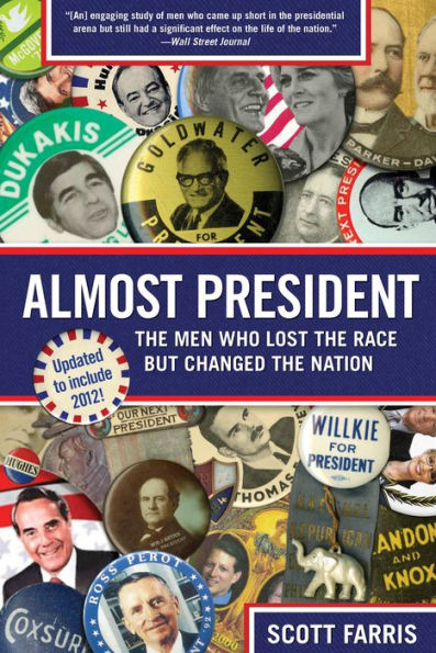 Almost President: The Men Who Lost The Race But Changed The Nation