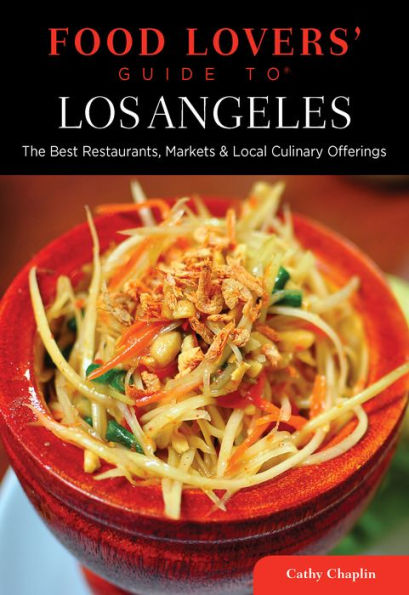 Food Lovers' Guide to® Los Angeles: The Best Restaurants, Markets & Local Culinary Offerings