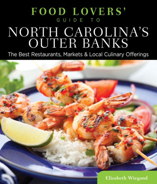 Food Lovers' Guide to® North Carolina's Outer Banks: The Best Restaurants, Markets & Local Culinary Offerings