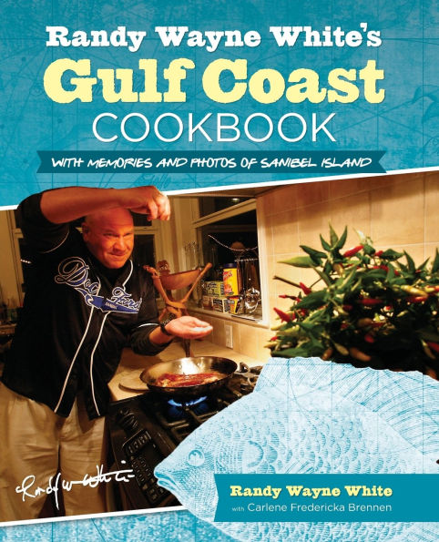 Randy Wayne White's Gulf Coast Cookbook: With Memories And Photos Of Sanibel Island