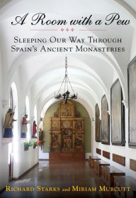 Title: Room with a Pew: Sleeping Our Way Through Spain's Ancient Monasteries, Author: Richard Starks