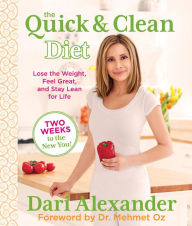 Title: The Quick & Clean Diet: Lose the Weight, Feel Great, and Stay Lean for Life, Author: Dari Alexander