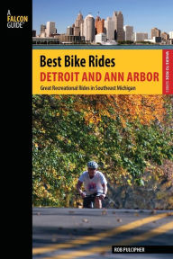 Title: Best Bike Rides Detroit and Ann Arbor: Great Recreational Rides In Southeast Michigan, Author: Rob Pulcipher