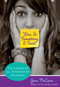 Title: Was It Something I Said?: The Answer To All Your Dating Dilemmas, Author: Jess Mccann