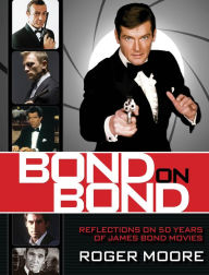 Title: Bond on Bond: Reflections on 50 Years of James Bond Movies, Author: Roger Moore