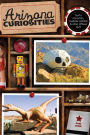 Arizona Curiosities: Quirky Characters, Roadside Oddities & Other Offbeat Stuff