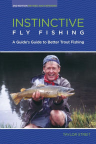 Title: Instinctive Fly Fishing: A Guide's Guide to Better Trout Fishing, Author: Taylor Streit