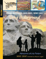 Title: Mount Rushmore, Badlands, Wind Cave: Going Underground, Author: Mike Graf