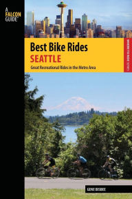 Title: Best Bike Rides Seattle: Great Recreational Rides in the Metro Area, Author: Gene Bisbee