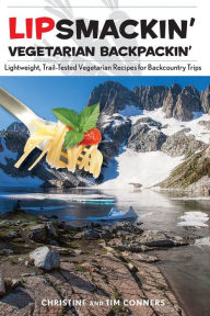 Title: Lipsmackin' Vegetarian Backpackin': Lightweight, Trail-Tested Vegetarian Recipes for Backcountry Trips, Author: Christine Conners