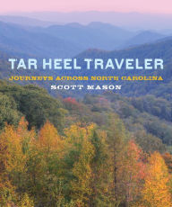 Title: Tar Heel Traveler: Journeys Across North Carolina, Author: Scott Mason