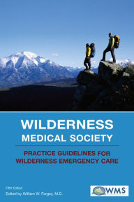 Title: Wilderness Medical Society Practice Guidelines for Wilderness Emergency Care, 5th, Author: Wilderness Medical Society