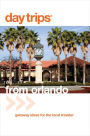 Day Trips® from Orlando: Getaway Ideas for the Local Traveler