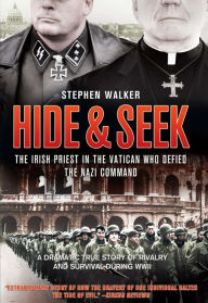 Title: Hide & Seek: The Irish Priest in the Vatican Who Defied the Nazi Command, Author: Stephen Walker