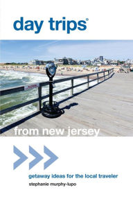 Title: Day Trips® from New Jersey: Getaway Ideas for the Local Traveler, Author: Stephanie Murphy-Lupo