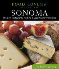 Title: Food Lovers' Guide to® Sonoma: The Best Restaurants, Markets & Local Culinary Offerings, Author: Jean Doppenberg